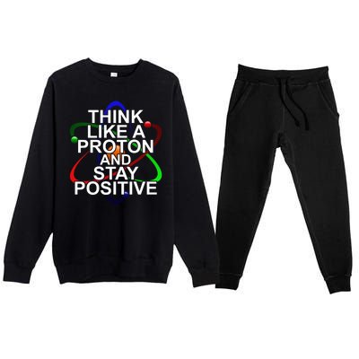 Think Like A Proton And Stay Positive Science Premium Crewneck Sweatsuit Set