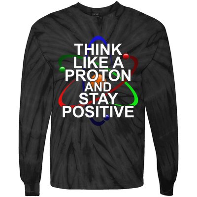 Think Like A Proton And Stay Positive Science Tie-Dye Long Sleeve Shirt