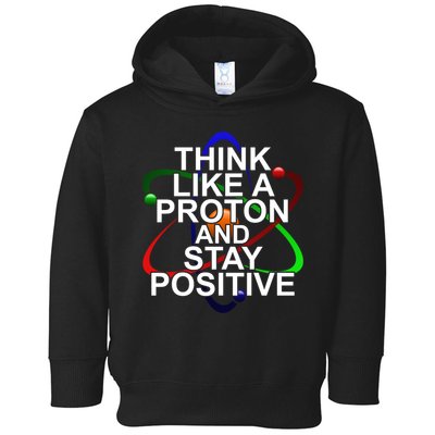 Think Like A Proton And Stay Positive Science Toddler Hoodie