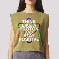 Think Like A Proton And Stay Positive Science Garment-Dyed Women's Muscle Tee