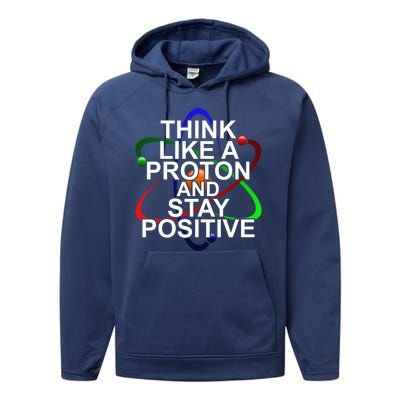 Think Like A Proton And Stay Positive Science Performance Fleece Hoodie