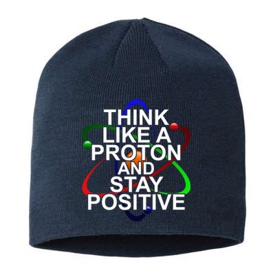 Think Like A Proton And Stay Positive Science Sustainable Beanie