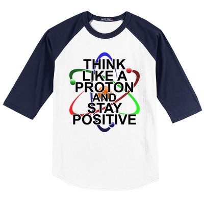 Think Like A Proton And Stay Positive Science Baseball Sleeve Shirt