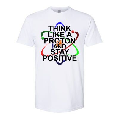 Think Like A Proton And Stay Positive Science Softstyle® CVC T-Shirt