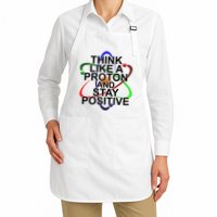 Think Like A Proton And Stay Positive Science Apron