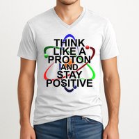 Think Like A Proton And Stay Positive Science V-Neck T-Shirt