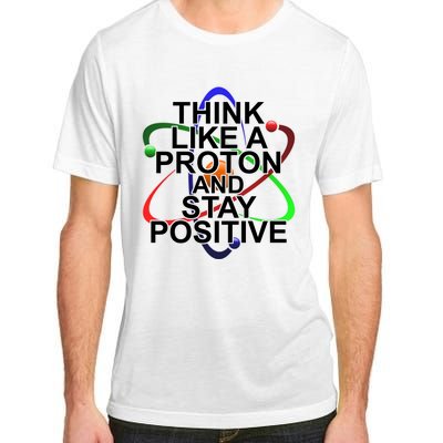 Think Like A Proton And Stay Positive Science Adult ChromaSoft Performance T-Shirt