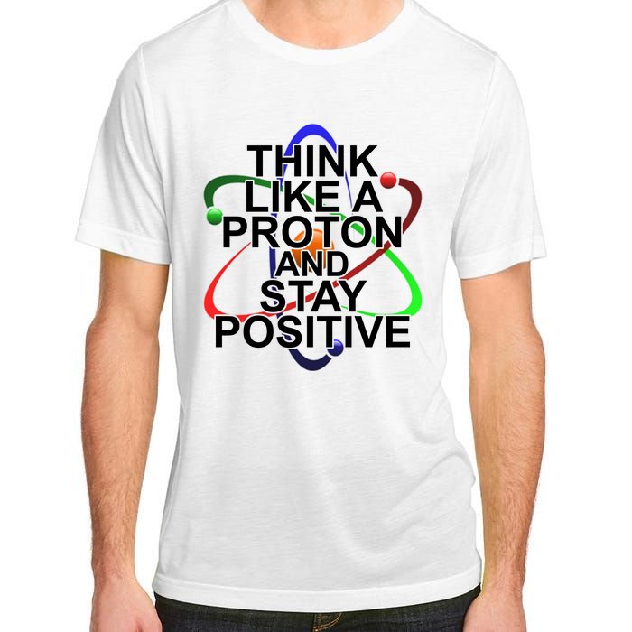 Think Like A Proton And Stay Positive Science Adult ChromaSoft Performance T-Shirt