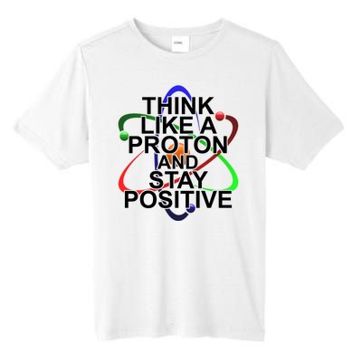 Think Like A Proton And Stay Positive Science Tall Fusion ChromaSoft Performance T-Shirt