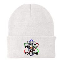 Think Like A Proton And Stay Positive Science Beanie