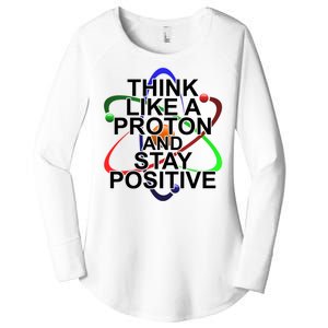 Think Like A Proton And Stay Positive Science Women's Perfect Tri Tunic Long Sleeve Shirt