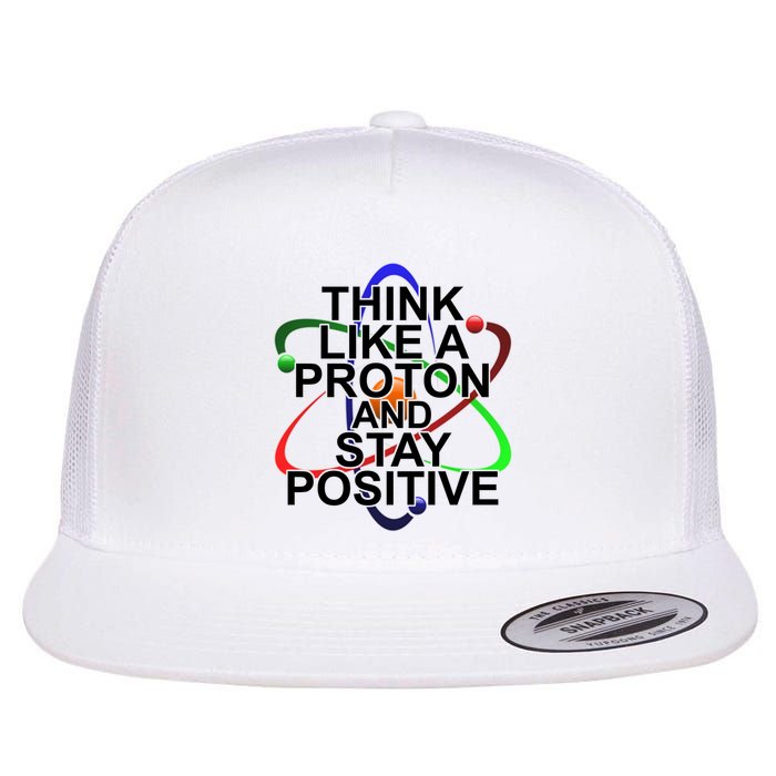 Think Like A Proton And Stay Positive Science Flatbill Hat