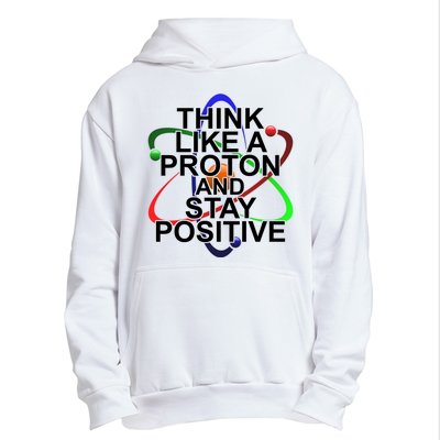 Think Like A Proton And Stay Positive Science Urban Pullover Hoodie