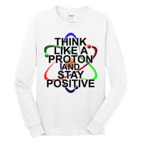 Think Like A Proton And Stay Positive Science Tall Long Sleeve T-Shirt