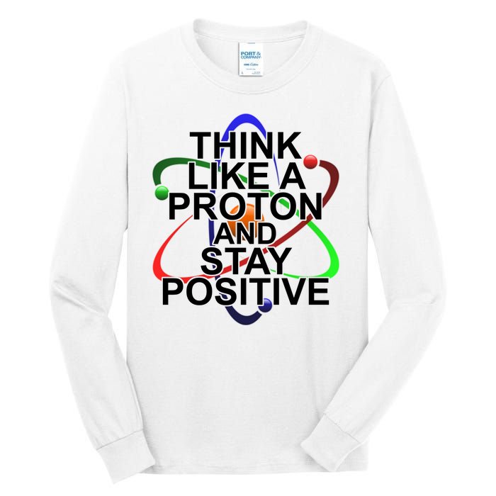 Think Like A Proton And Stay Positive Science Tall Long Sleeve T-Shirt