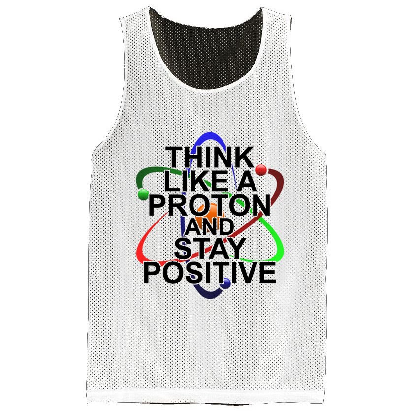 Think Like A Proton And Stay Positive Science Mesh Reversible Basketball Jersey Tank