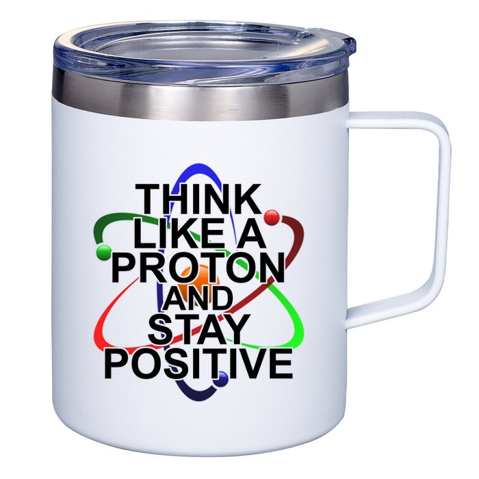 Think Like A Proton And Stay Positive Science 12oz Stainless Steel Coffee Mug