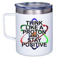 Think Like A Proton And Stay Positive Science 12oz Stainless Steel Coffee Mug