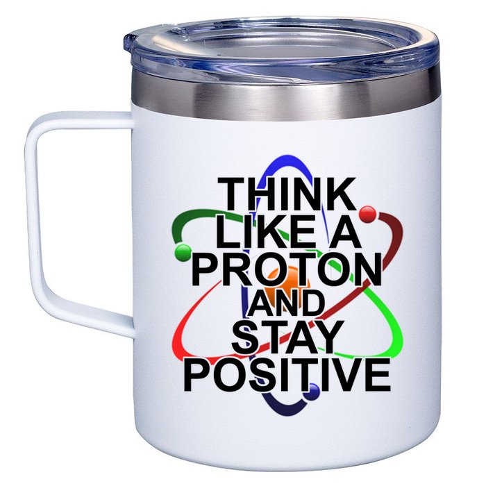 Think Like A Proton And Stay Positive Science 12oz Stainless Steel Coffee Mug