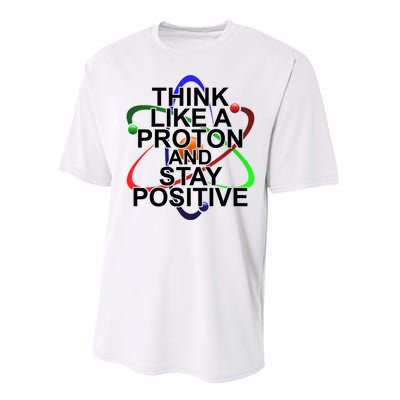 Think Like A Proton And Stay Positive Science Performance Sprint T-Shirt