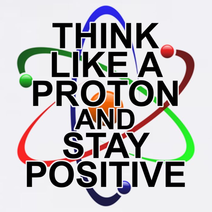 Think Like A Proton And Stay Positive Science Premium T-Shirt