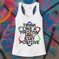 Think Like A Proton And Stay Positive Science Womens Tank Top