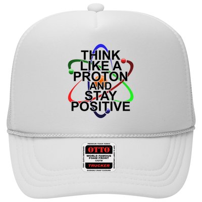 Think Like A Proton And Stay Positive Science Trucker Hat