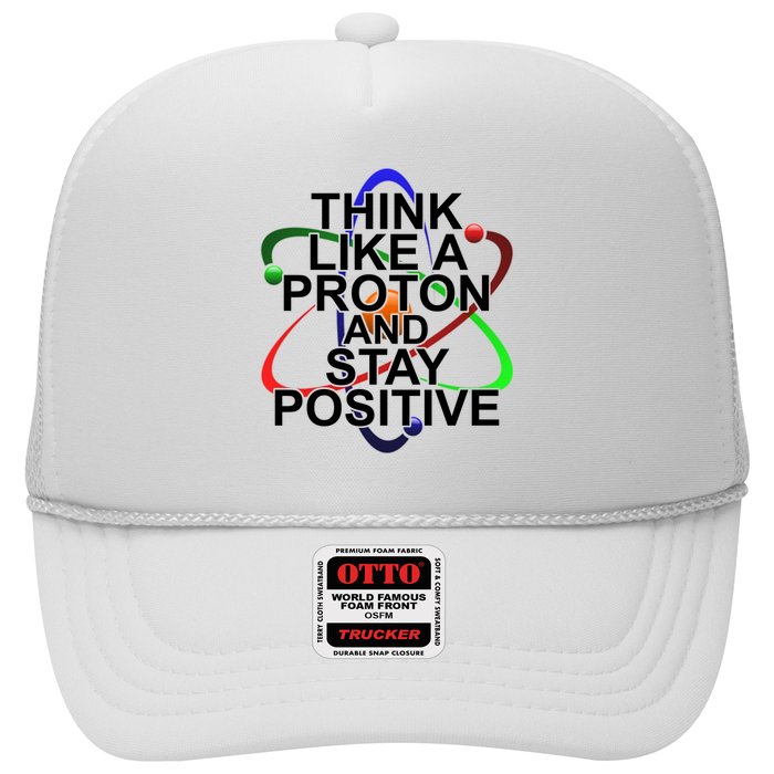 Think Like A Proton And Stay Positive Science Trucker Hat