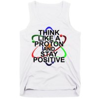 Think Like A Proton And Stay Positive Science Tank Top