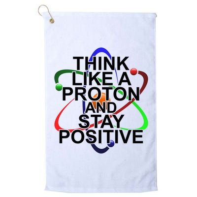 Think Like A Proton And Stay Positive Science Golf Towel