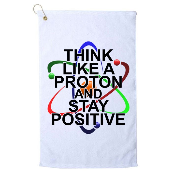 Think Like A Proton And Stay Positive Science Golf Towel
