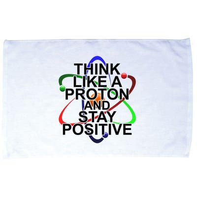 Think Like A Proton And Stay Positive Science Microfiber Hand Towel