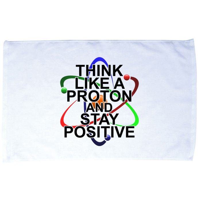 Think Like A Proton And Stay Positive Science Microfiber Hand Towel
