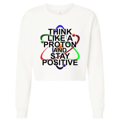 Think Like A Proton And Stay Positive Science Cropped Pullover Crew