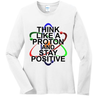 Think Like A Proton And Stay Positive Science Ladies Long Sleeve Shirt