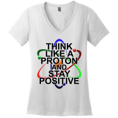 Think Like A Proton And Stay Positive Science Women's V-Neck T-Shirt