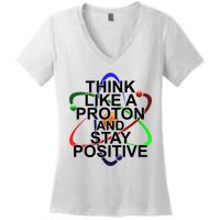 Think Like A Proton And Stay Positive Science Women's V-Neck T-Shirt