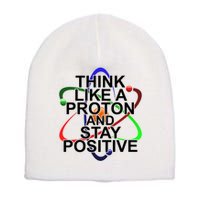 Think Like A Proton And Stay Positive Science Short Acrylic Beanie