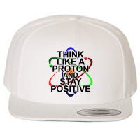 Think Like A Proton And Stay Positive Science Wool Snapback Cap
