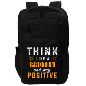 Think Like A Proton And Stay Positive Funny Nerd Chemistry Impact Tech Backpack