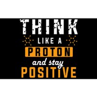 Think Like A Proton And Stay Positive Funny Nerd Chemistry Bumper Sticker