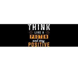 Think Like A Proton And Stay Positive Funny Nerd Chemistry Bumper Sticker