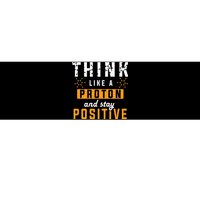 Think Like A Proton And Stay Positive Funny Nerd Chemistry Bumper Sticker