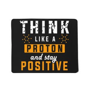 Think Like A Proton And Stay Positive Funny Nerd Chemistry Mousepad