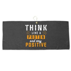 Think Like A Proton And Stay Positive Funny Nerd Chemistry Large Microfiber Waffle Golf Towel