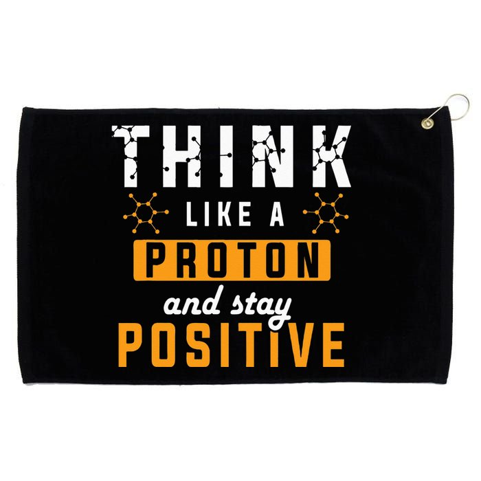 Think Like A Proton And Stay Positive Funny Nerd Chemistry Grommeted Golf Towel