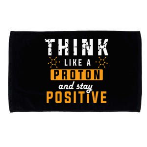 Think Like A Proton And Stay Positive Funny Nerd Chemistry Microfiber Hand Towel