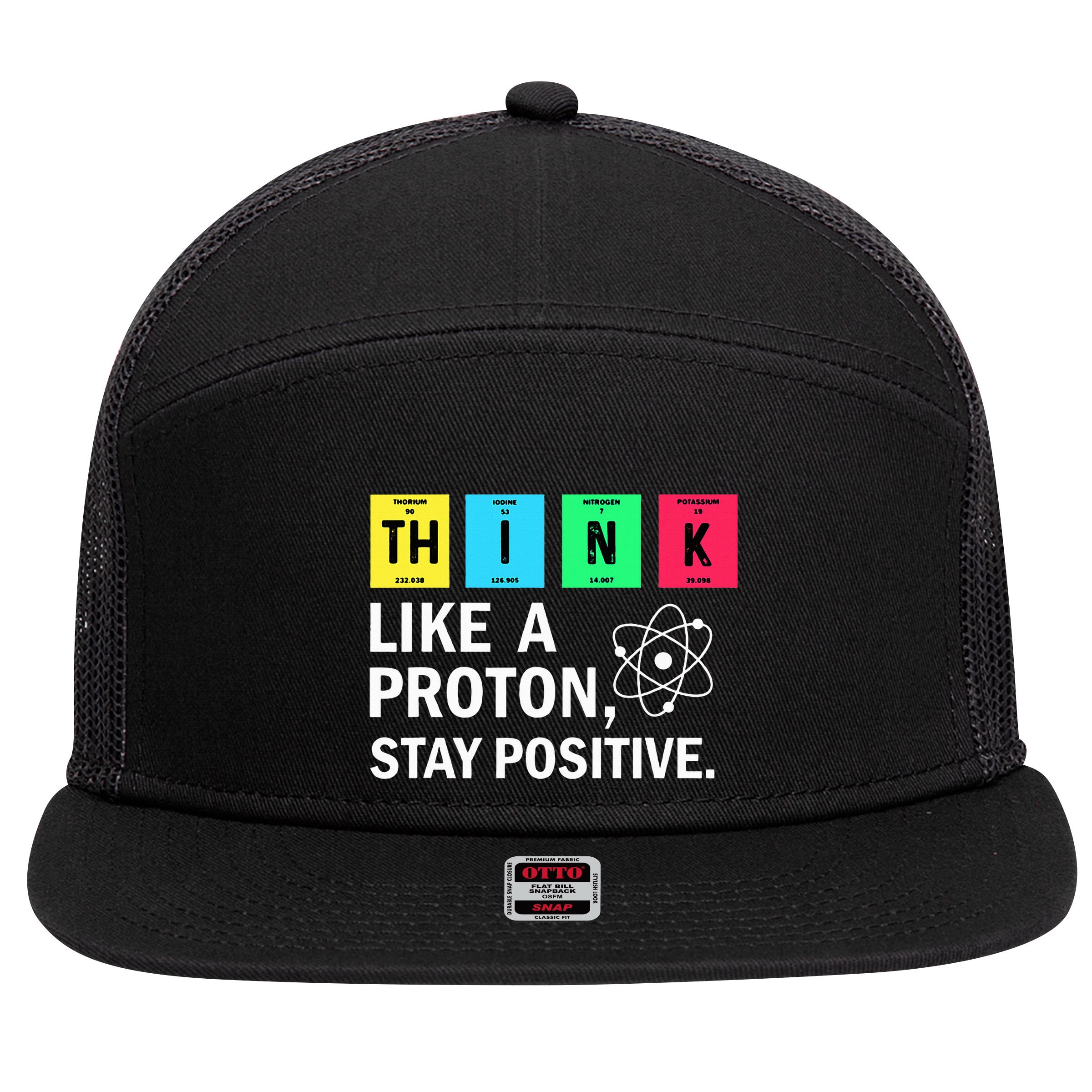 Think Like A Proton Stay Positive Funny Science 7 Panel Mesh Trucker Snapback Hat