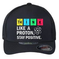 Think Like A Proton Stay Positive Funny Science Flexfit Unipanel Trucker Cap