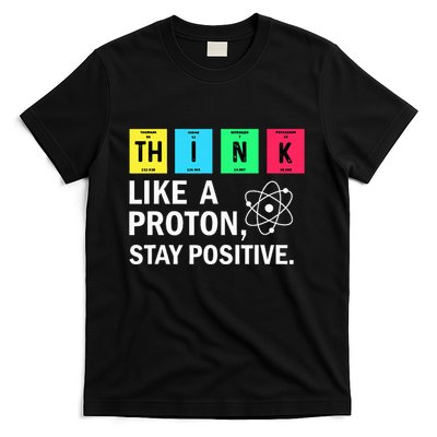 Think Like A Proton Stay Positive Funny Science T-Shirt